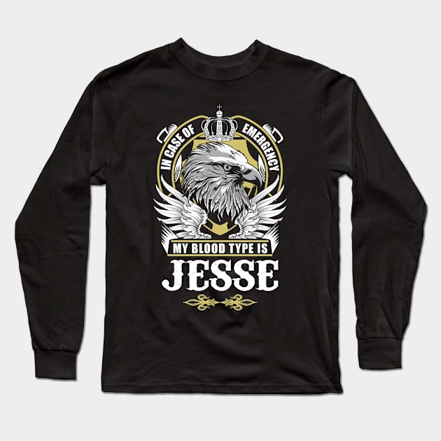 Jesse Name T Shirt - In Case Of Emergency My Blood Type Is Jesse Gift Item Long Sleeve T-Shirt by AlyssiaAntonio7529